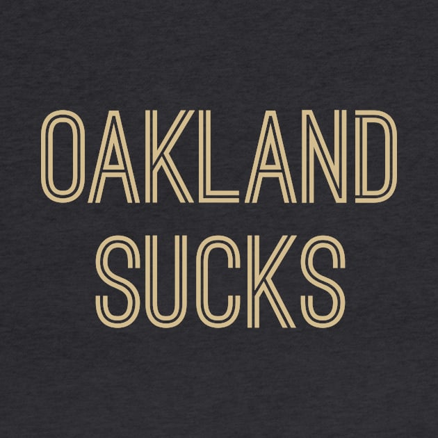 Oakland Sucks (Old Gold Text) by caknuck